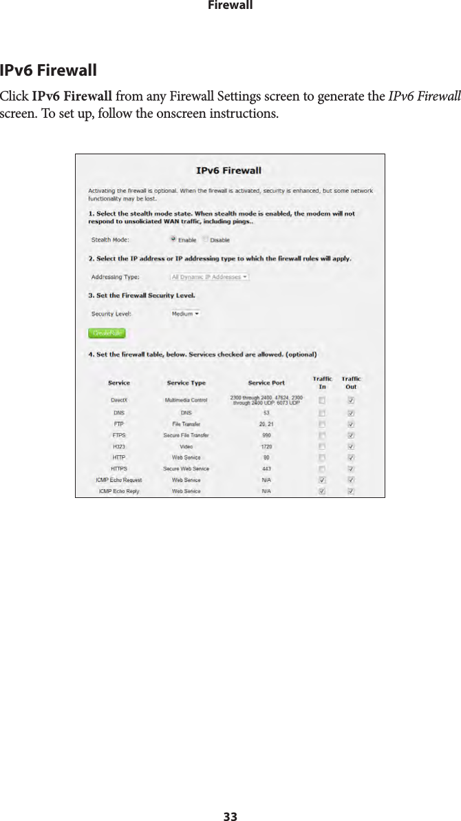 33FirewallIPv6 FirewallClick IPv6 Firewall from any Firewall Settings screen to generate the IPv6 Firewall screen. To set up, follow the onscreen instructions.