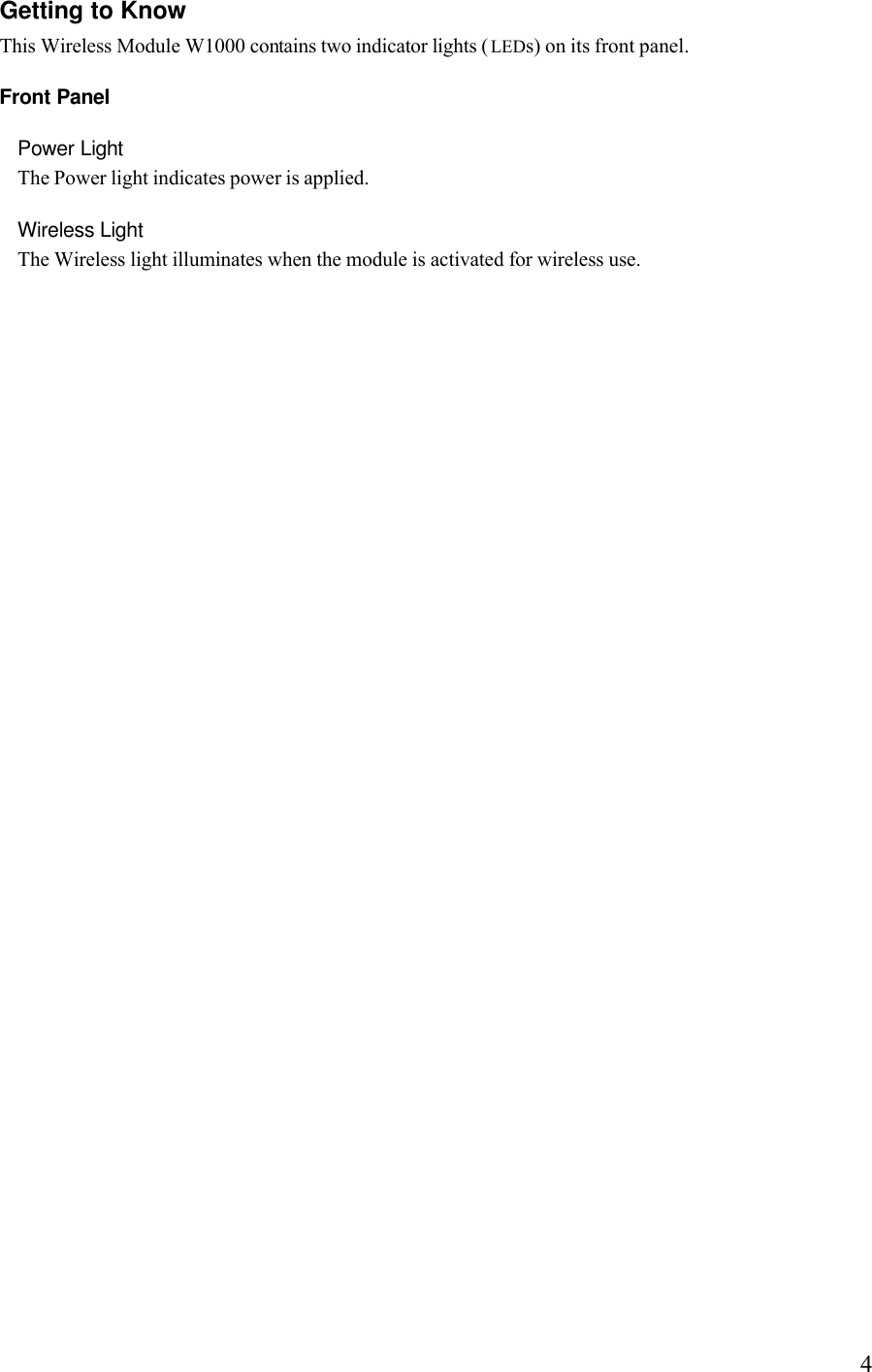   4Getting to Know This Wireless Module W1000 contains two indicator lights (LEDs) on its front panel. Front Panel Power Light The Power light indicates power is applied. Wireless Light  The Wireless light illuminates when the module is activated for wireless use.  