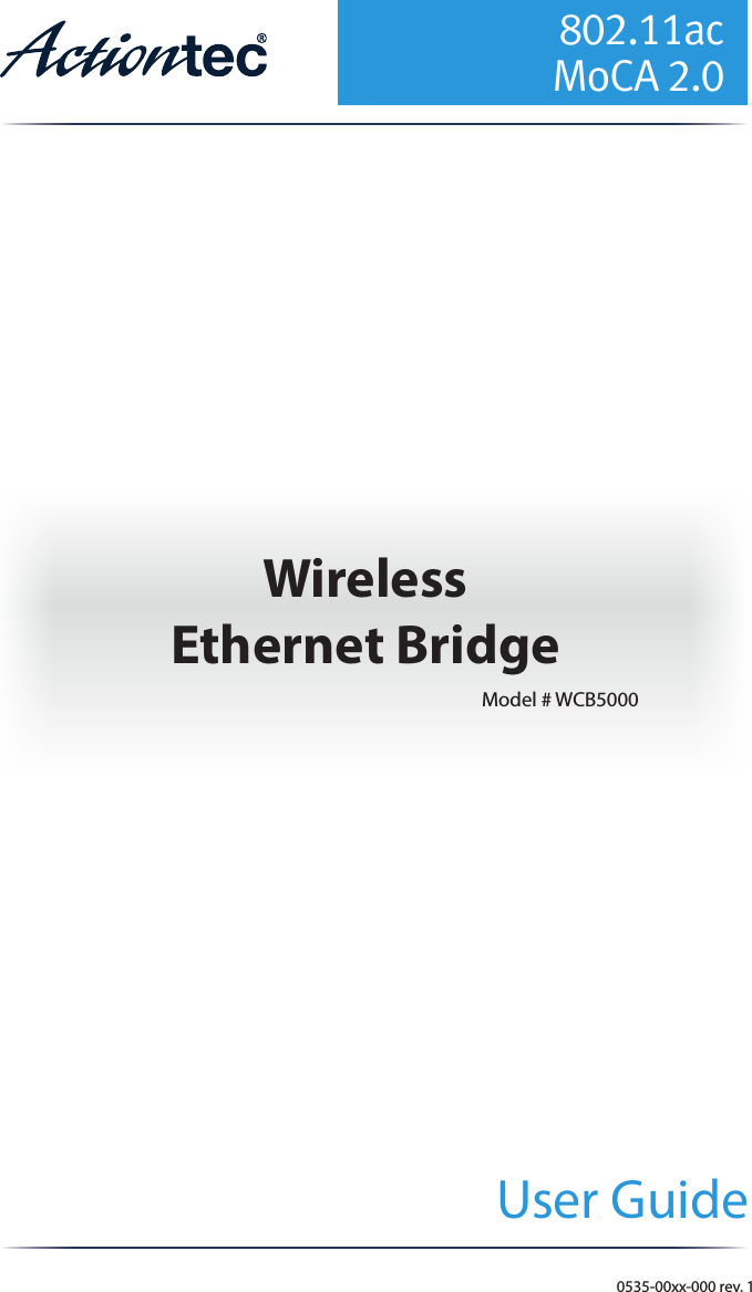 802.11ac MoCA 2.0User Guide Wireless Ethernet BridgeModel # WCB50000535-00xx-000 rev. 1