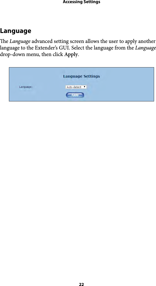 Accessing SettingsLanguage e Language advanced setting screen allows the user to apply another language to the Extender’s GUI. Select the language from the Language drop-down menu, then click Apply.  22