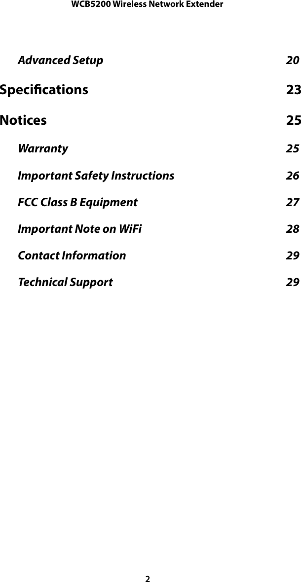 WCB5200 Wireless Network ExtenderAdvanced Setup  20 Specications  23 Notices  25 Warranty  25 Important Safety Instructions  26 FCC Class B Equipment  27 Important Note on WiFi  28 Contact Information  29 Technical Support  29 2