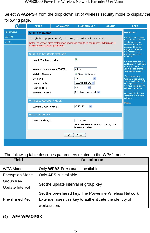 WPB3000 Powerline Wireless Network Extender User Manual 22 Select WPA2-PSK from the drop-down list of wireless security mode to display the following page.   The following table describes parameters related to the WPA2 mode: Field  Description WPA Mode  Only WPA2-Personal is available. Encryption Mode  Only AES is available. Group Key Update Interval  Set the update interval of group key. Pre-shared Key Set the pre-shared key. The Powerline Wireless Network Extender uses this key to authenticate the identity of workstation.  (5)  WPA/WPA2-PSK 