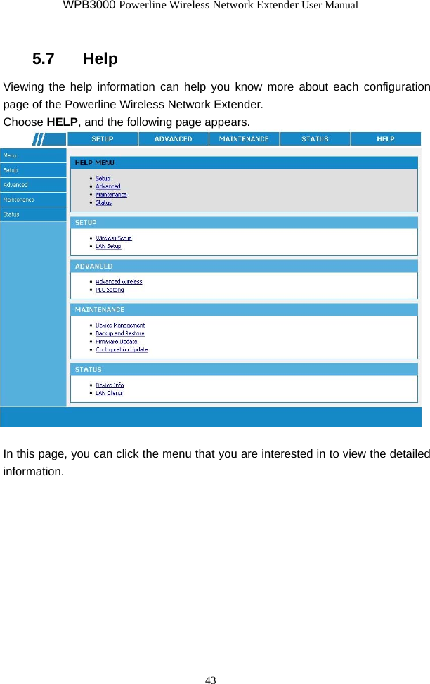 WPB3000 Powerline Wireless Network Extender User Manual 43 5.7   Help Viewing the help information can help you know more about each configuration page of the Powerline Wireless Network Extender. Choose HELP, and the following page appears.   In this page, you can click the menu that you are interested in to view the detailed information. 