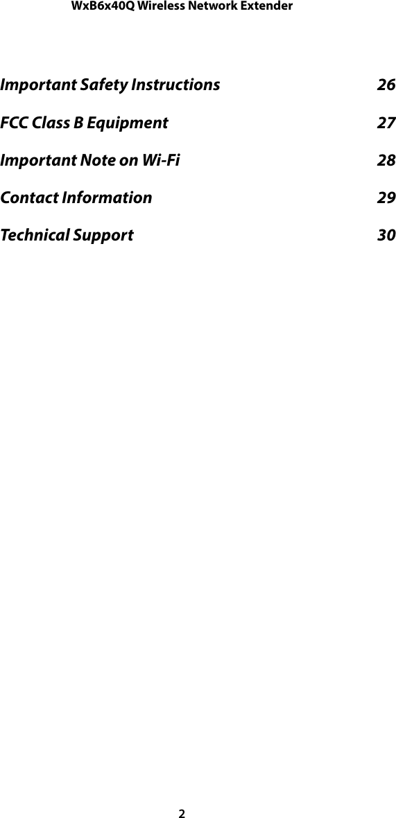 WxB6x40Q Wireless Network ExtenderImportant Safety Instructions  26                                                  FCC Class B Equipment  27                                                                  Important Note on Wi-Fi  28                                                              Contact Information  29                                                                       Technical Support  30                                                                             2