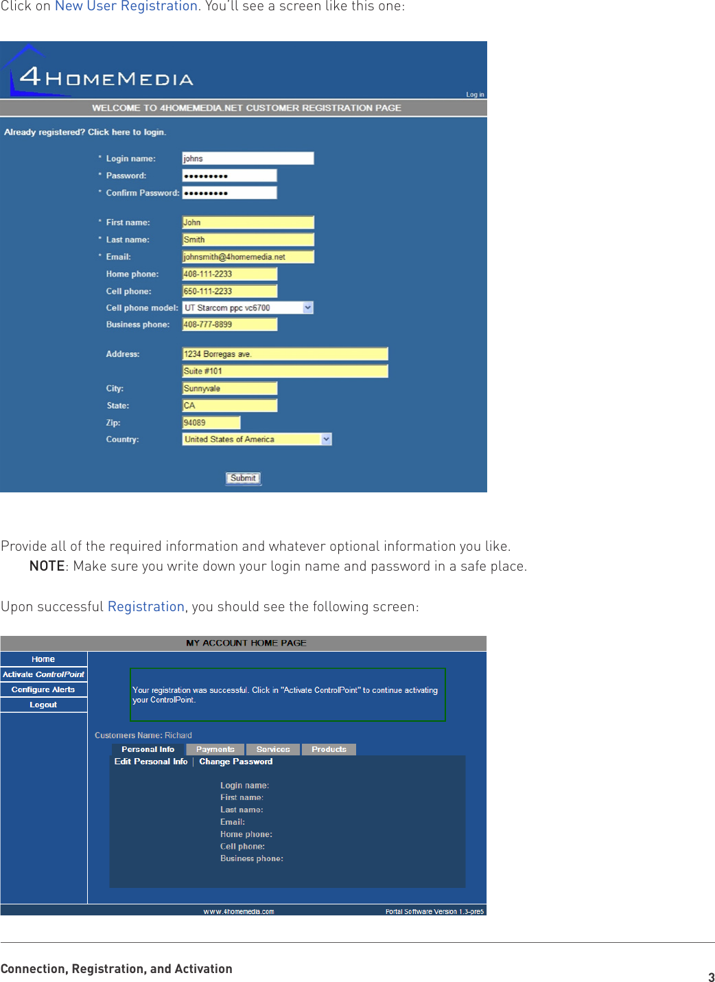 3Connection, Registration, and ActivationClick on New User Registration. You’ll see a screen like this one: Provide all of the required information and whatever optional information you like.NOTE: Make sure you write down your login name and password in a safe place.Upon successful Registration, you should see the following screen:
