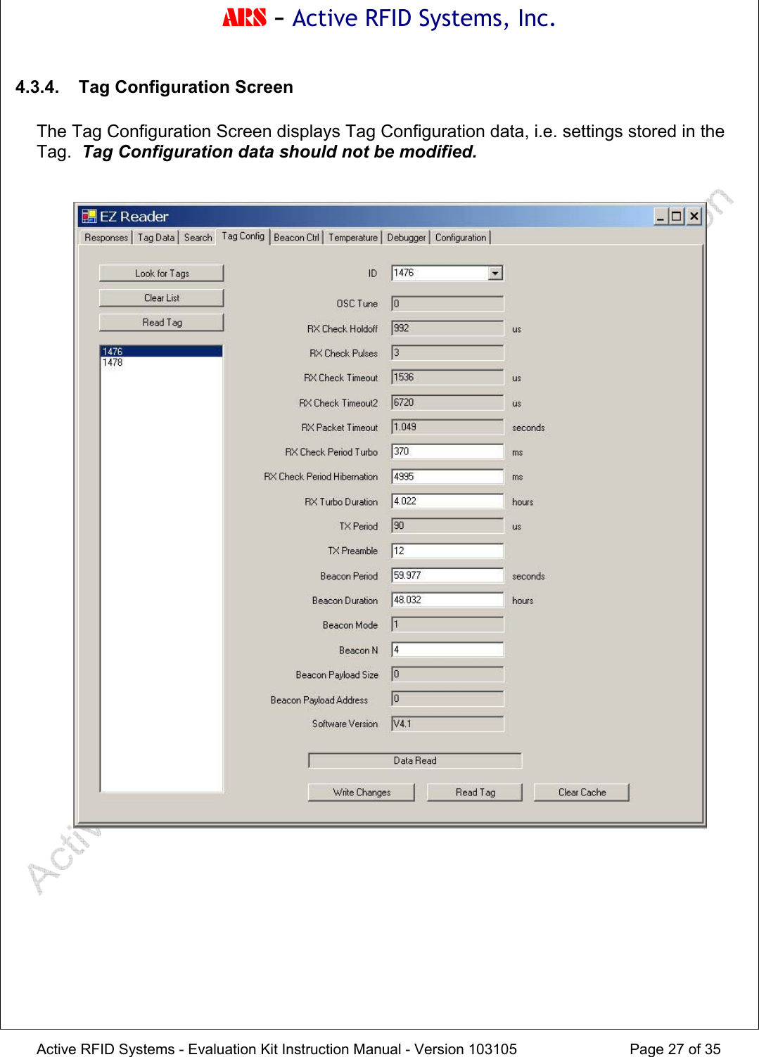 ARS - Active RFID Systems, Inc.  Active RFID Systems - Evaluation Kit Instruction Manual - Version 103105  Page 27 of 35 4.3.4.  Tag Configuration Screen  The Tag Configuration Screen displays Tag Configuration data, i.e. settings stored in the Tag.  Tag Configuration data should not be modified.      