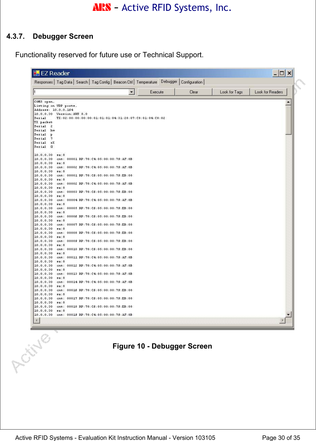 ARS - Active RFID Systems, Inc.  Active RFID Systems - Evaluation Kit Instruction Manual - Version 103105  Page 30 of 35 4.3.7. Debugger Screen  Functionality reserved for future use or Technical Support.    Figure 10 - Debugger Screen   