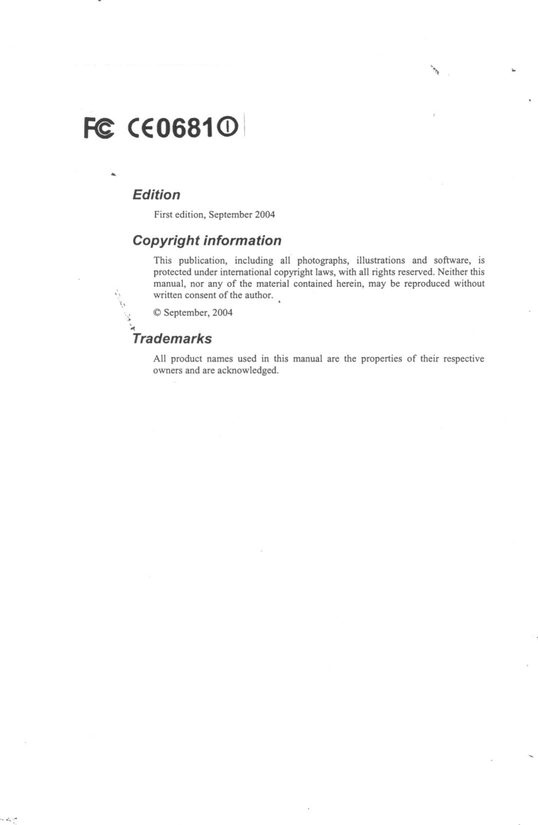 ~,Fe CEO681(i) I...EditionFirst edition, September 2004Copyright information&apos;,\This publication, including all photographs, illustrations and software, isprotected under international copyright laws, with all rights reserved. Neither thismanual, nor any of the material contained herein, may be reproduced withoutwritten consent of the author..~.\.~ @ September, 2004&apos;-&lt; .TrademarksAll product names used in this manual are the properties of their respectiveowners and are acknowledged.&apos;&gt;&quot;&quot;::..-