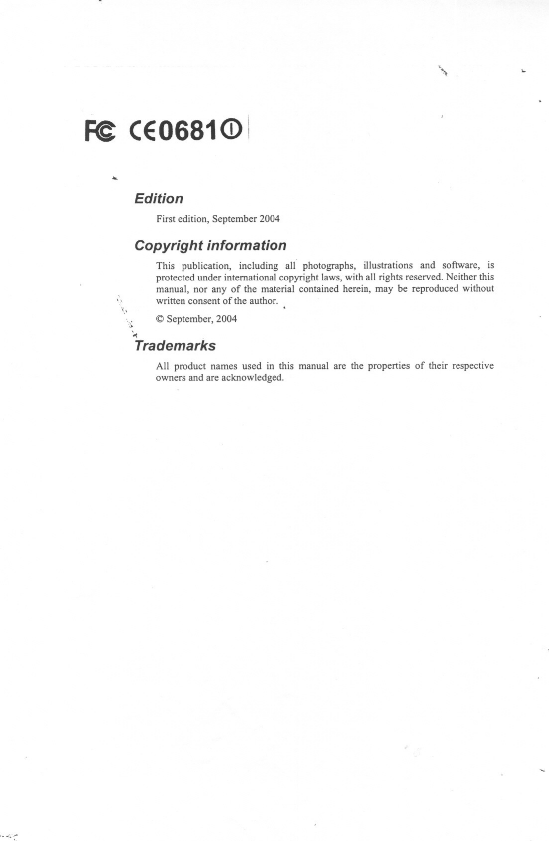 \~...\&gt;.Fe CEO681&lt;D\....EditionFirst edition, September 2004Copyright informationThis publication, including all photographs, illustrations and software, isprotected under international copyright laws, with all rights reserved. Neither thismanual, nor any of the material contained herein, may be reproduced withoutwritten consent of the author. ,&apos;,\&quot;.&apos;. . @ September, 2004.~~,TrademarksAll product names used in this manual are the properties of their respectiveowners and are acknowledged.&apos;-4&quot;-&apos;.