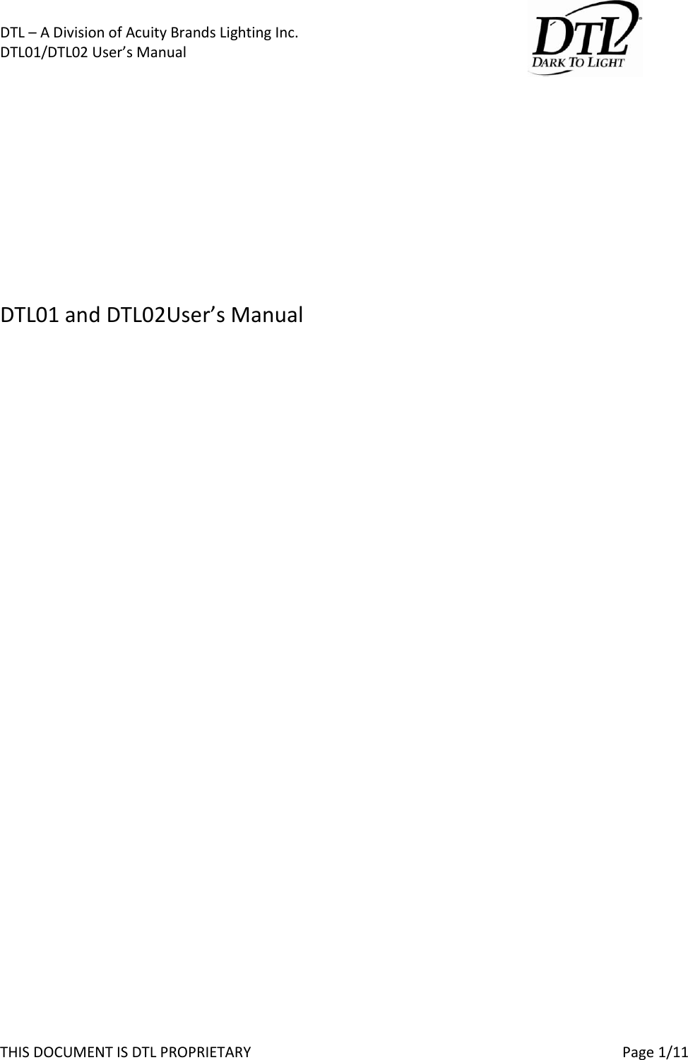 DTL &ndash; A Division of Acuity Brands Lighting Inc.   DTL01/DTL02 User&rsquo;s Manual       THIS DOCUMENT IS DTL PROPRIETARY     Page 1/11        DTL01 and DTL02User&rsquo;s Manual    