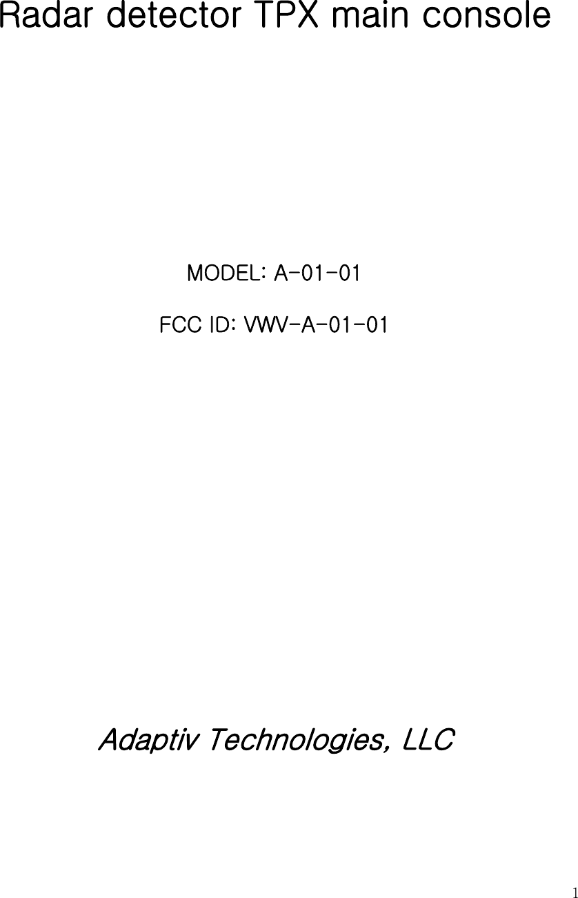  1   Radar detector TPX main console     MODEL: A-01-01 FCC ID: VWV-A-01-01              Adaptiv Technologies, LLC  
