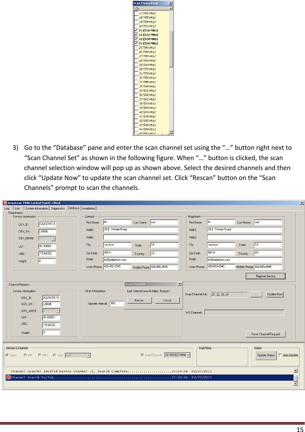  15   3) Go to the “Database” pane and enter the scan channel set using the “…” button right next to “Scan Channel Set” as shown in the following figure. When “…” button is clicked, the scan channel selection window will pop up as shown above. Select the desired channels and then click “Update Now” to update the scan channel set. Click “Rescan” button on the “Scan Channels” prompt to scan the channels.  