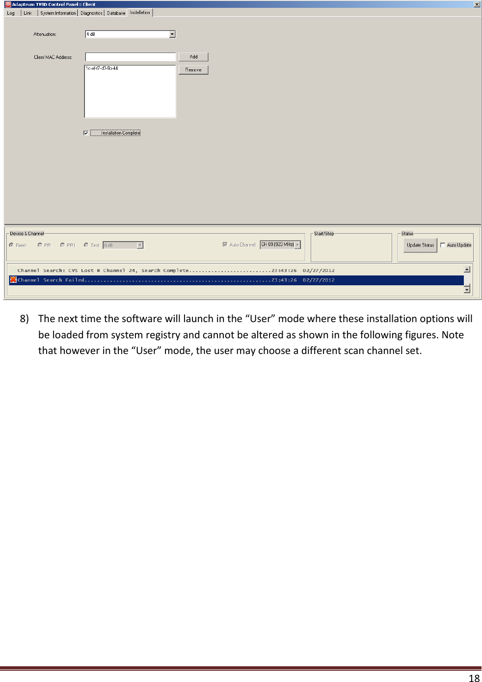  18   8) The next time the software will launch in the “User” mode where these installation options will be loaded from system registry and cannot be altered as shown in the following figures. Note that however in the “User” mode, the user may choose a different scan channel set. 