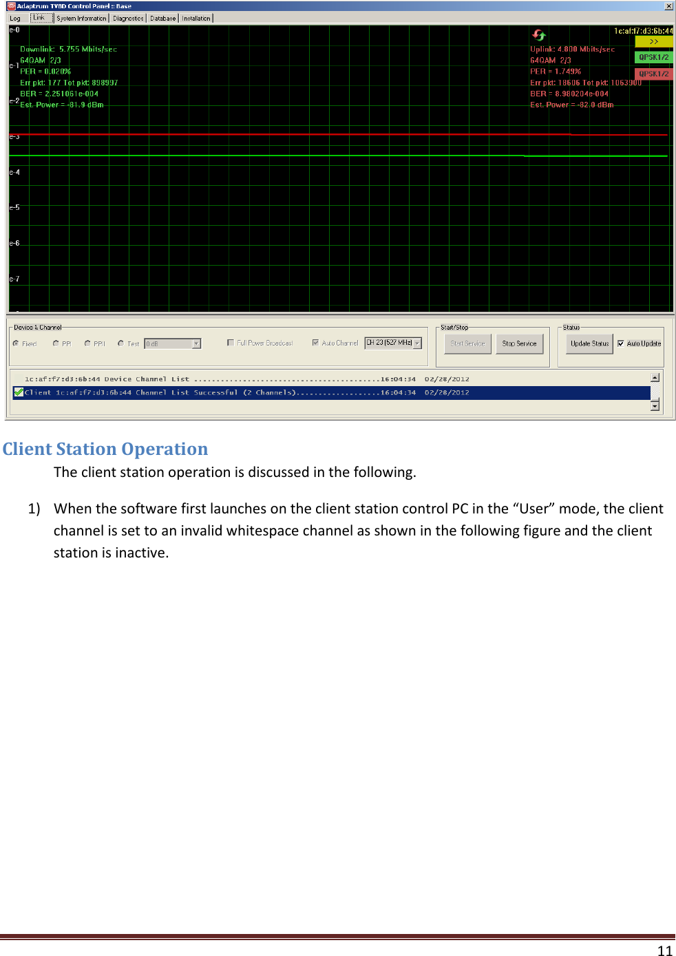    11   Client Station Operation  The client station operation is discussed in the following. 1) When the software first launches on the client station control PC in the “User” mode, the client channel is set to an invalid whitespace channel as shown in the following figure and the client station is inactive. 