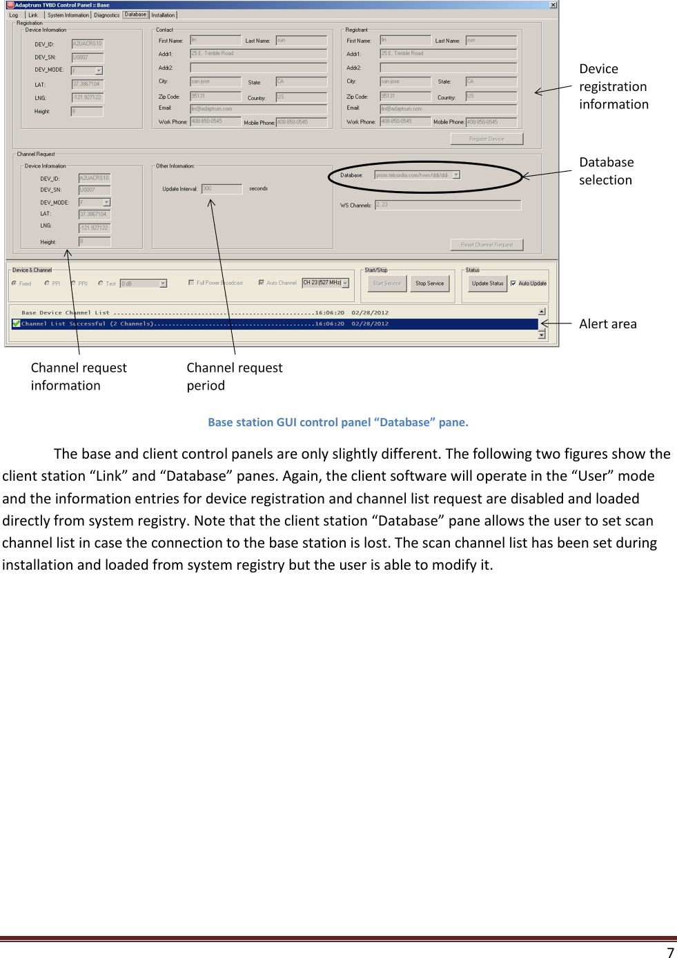    7   Base station GUI control panel “Database” pane.  The base and client control panels are only slightly different. The following two figures show the client station “Link” and “Database” panes. Again, the client software will operate in the “User” mode and the information entries for device registration and channel list request are disabled and loaded directly from system registry. Note that the client station “Database” pane allows the user to set scan channel list in case the connection to the base station is lost. The scan channel list has been set during installation and loaded from system registry but the user is able to modify it.  