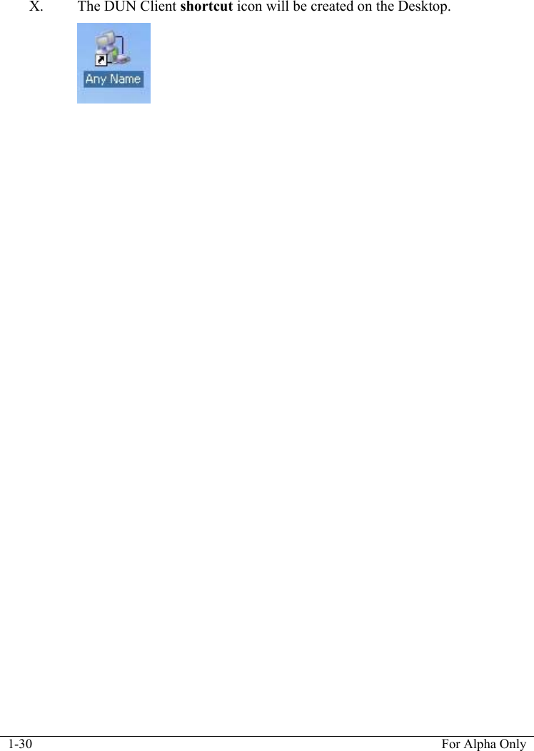  1-30  For Alpha Only  X. The DUN Client shortcut icon will be created on the Desktop.  