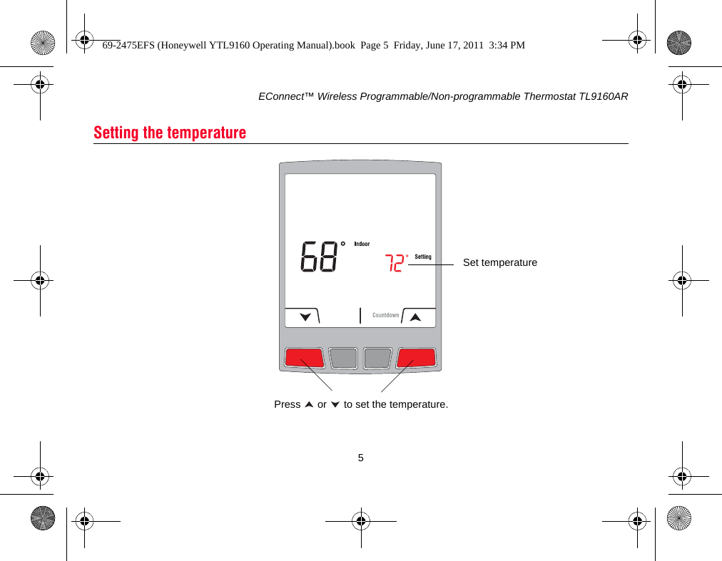 EConnect™ Wireless Programmable/Non-programmable Thermostat TL9160AR5Setting the temperaturePress   or   to set the temperature.Set temperature69-2475EFS (Honeywell YTL9160 Operating Manual).book  Page 5  Friday, June 17, 2011  3:34 PM