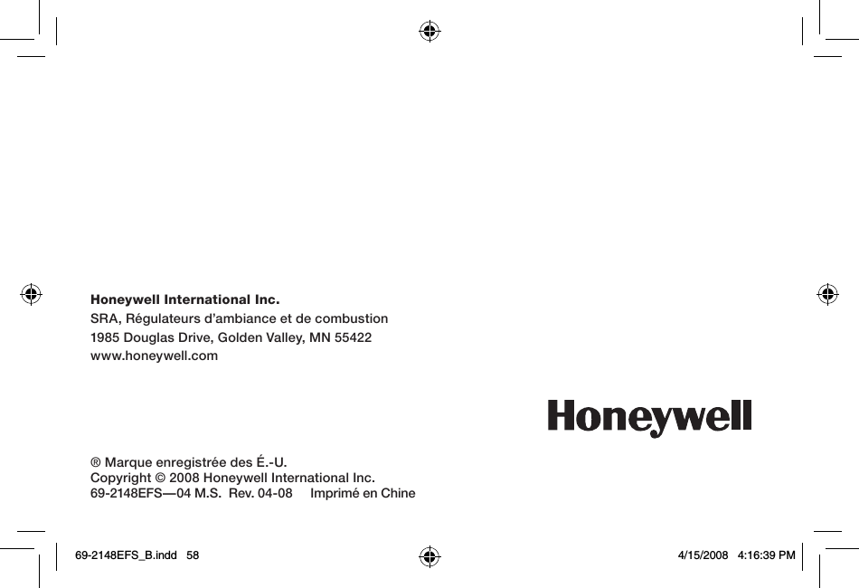 Honeywell International Inc.SRA, Régulateurs d’ambiance et de combustion1985 Douglas Drive, Golden Valley, MN 55422www.honeywell.com® Marque enregistrée des É.-U.Copyright © 2008 Honeywell International Inc.69-2148EFS—04 M.S.  Rev. 04-08     Imprimé en Chine69-2148EFS_B.indd   58 4/15/2008   4:16:39 PM
