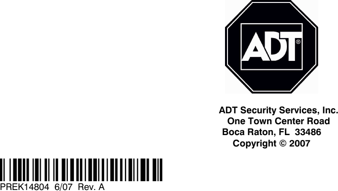                                                   ADT Security Services, Inc. One Town Center Road Boca Raton, FL  33486 Copyright © 2007  ‡PREK14804rŠ PREK14804  6/07  Rev. A 