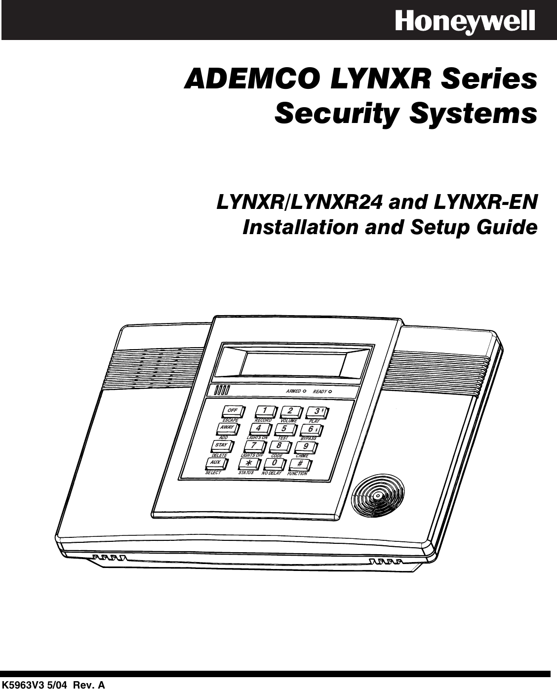        ADEMCO LYNXR Series   Security Systems         LYNXR/LYNXR24 and LYNXR-EN  Installation and Setup Guide      AWAYOFFSTAYAUX4567890#123          K5963V3 5/04  Rev. A
