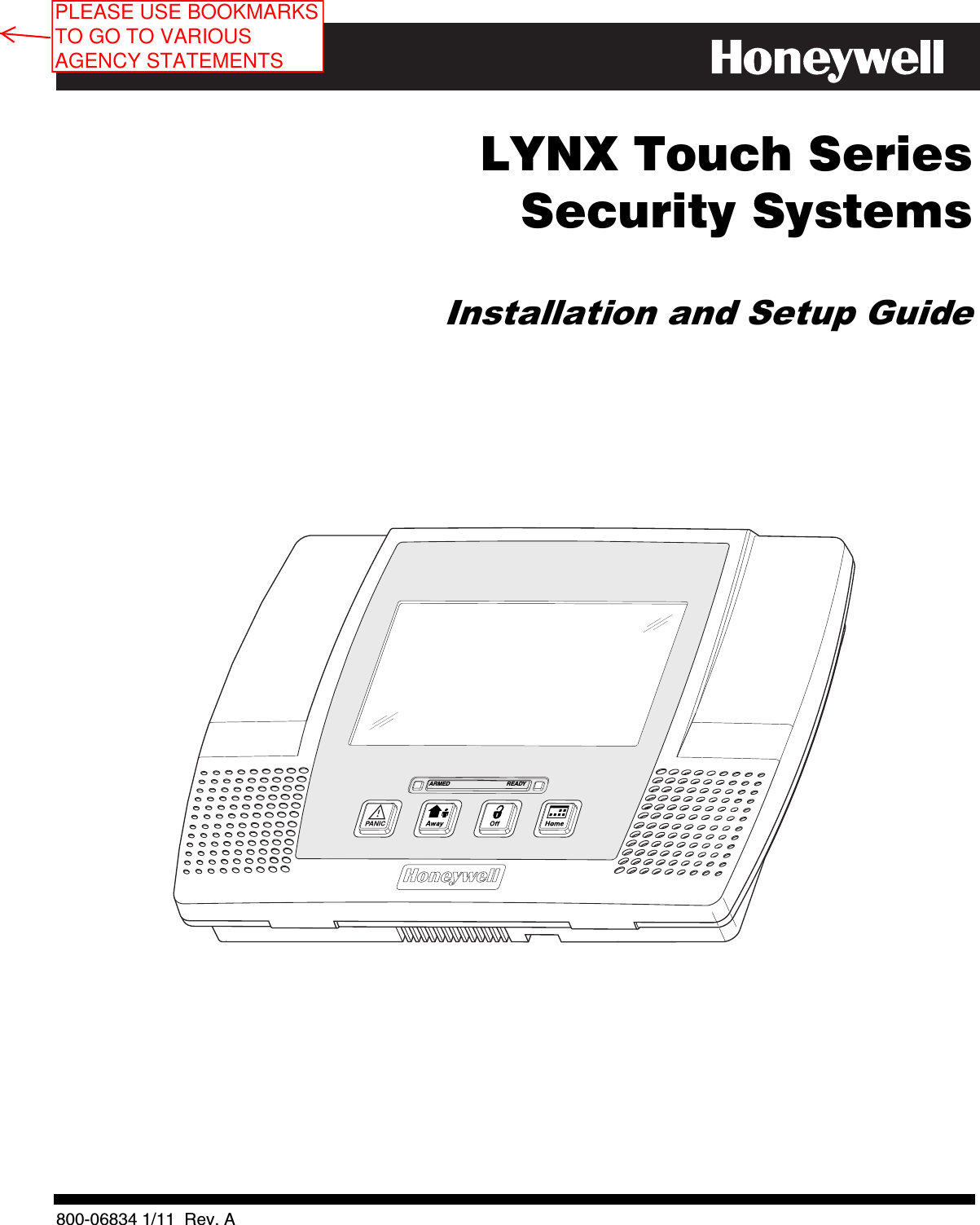     LYNX Touch Series   Security Systems  Installation and Setup Guide     ARMED READY          800-06834 1/11  Rev. APLEASE USE BOOKMARKS TO GO TO VARIOUS AGENCY STATEMENTS