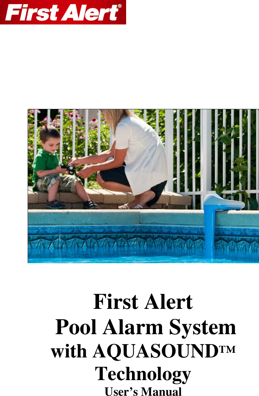                 First Alert  Pool Alarm System with AQUASOUND™ Technology User’s Manual 