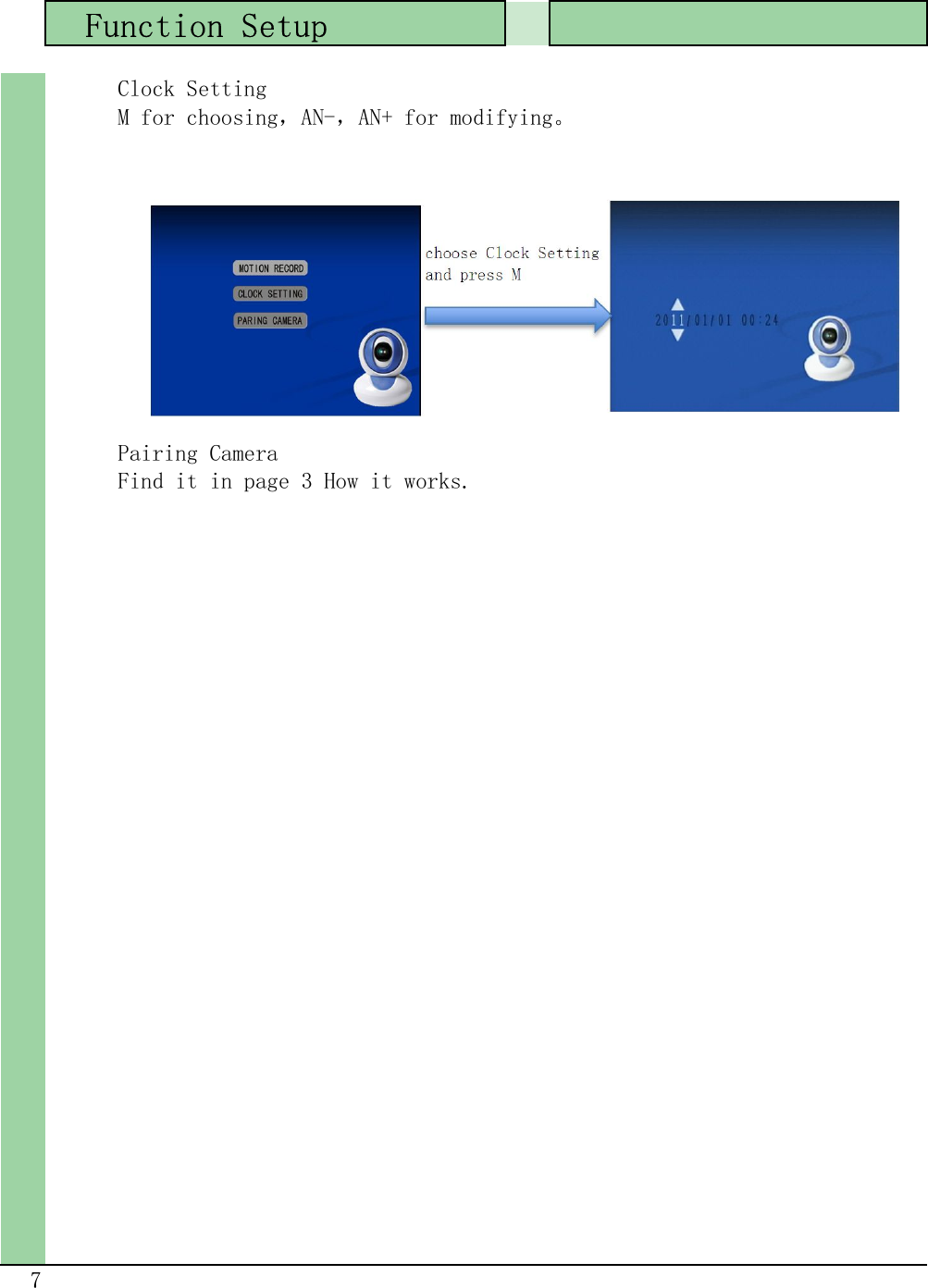   Function Setup7      Pairing Camera      Find it in page 3 How it works.      Clock Setting      M for choosing，AN-，AN+ for modifying。                   choose Clock Setting                   and press M