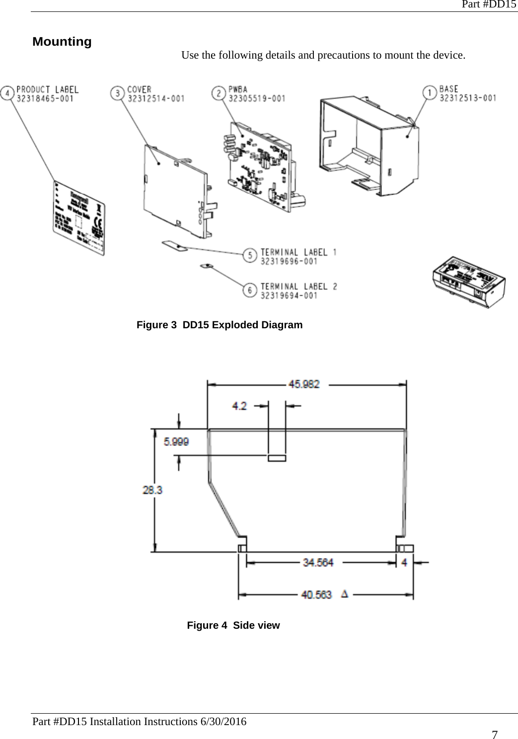 Part #DD15 Part #DD15 Installation Instructions 6/30/2016     7 Mounting Use the following details and precautions to mount the device.    Figure 3  DD15 Exploded Diagram     Figure 4  Side view 