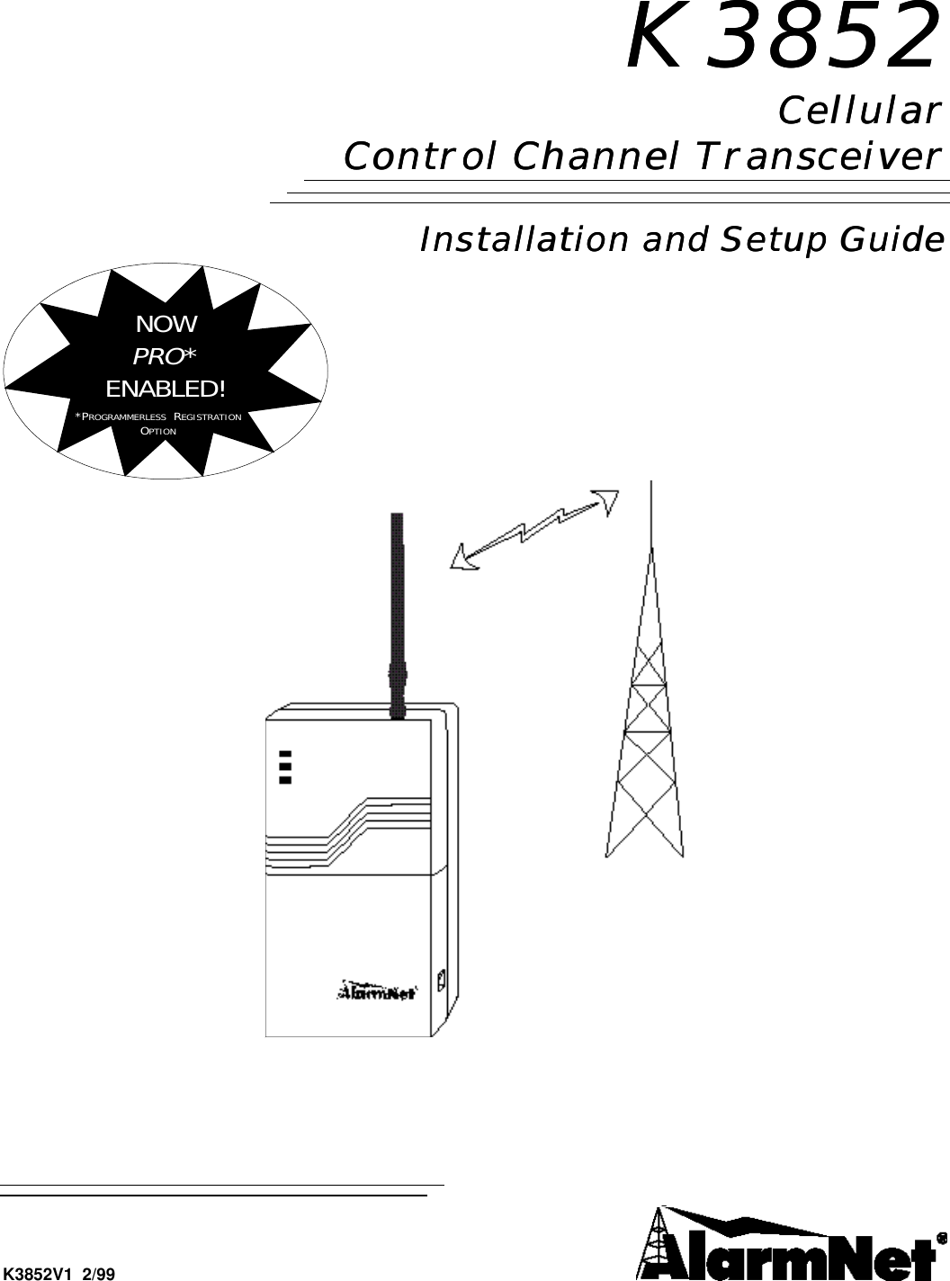 K3852K3852CellularCellularControl Channel TransceiverControl Channel TransceiverInstallation and Setup GuideInstallation and Setup GuideNOWPRO*ENABLED!*PROGRAMMERLESS  REGISTRATIONOPTIONK3852V1  2/99