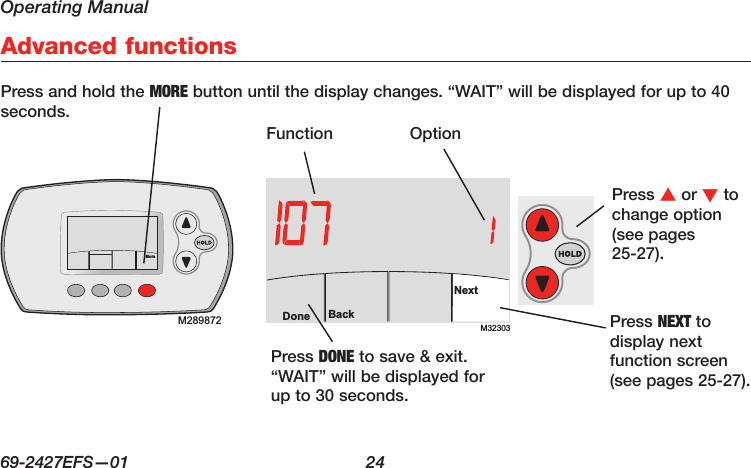 Operating Manual69-2427EFS—01  24 Press s or t to change option (see pages 25-27).Press NEXT to display next function screen (see pages 25-27).Press and hold the MORE button until the display changes. “WAIT” will be displayed for up to 40 seconds.FunctionPress DONE to save &amp; exit. “WAIT” will be displayed for up to 30 seconds.OptionM32303BackDoneNextM28488AAdvanced functionsM289872More