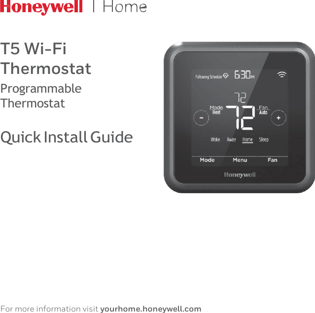      T5 Wi-Fi Thermostat Programmable Thermostat  Quick Install Guide              For more information visit yourhome.honeywell.com 
