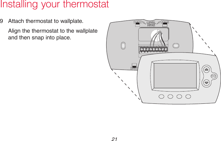 21 69-2718EF—01Installing your thermostat9  Attach thermostat to wallplate.Align the thermostat to the wallplate and then snap into place.M33860HOLD