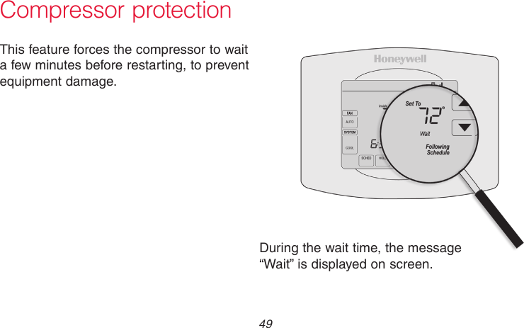  49 69-2715EF—01Compressor protectionThis feature forces the compressor to wait a few minutes before restarting, to prevent equipment damage.During the wait time, the message “Wait” is displayed on screen.