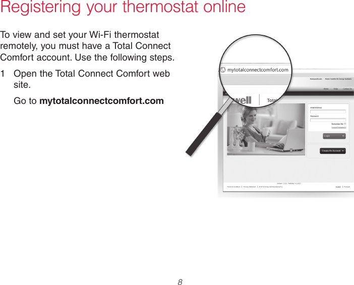  8 33-00066EFS—03 M31570M31570To view and set your Wi-Fi thermostat remotely, you must have a Total Connect Comfort account. Use the following steps.1  Open the Total Connect Comfort web site.Go to mytotalconnectcomfort.comRegistering your thermostat online