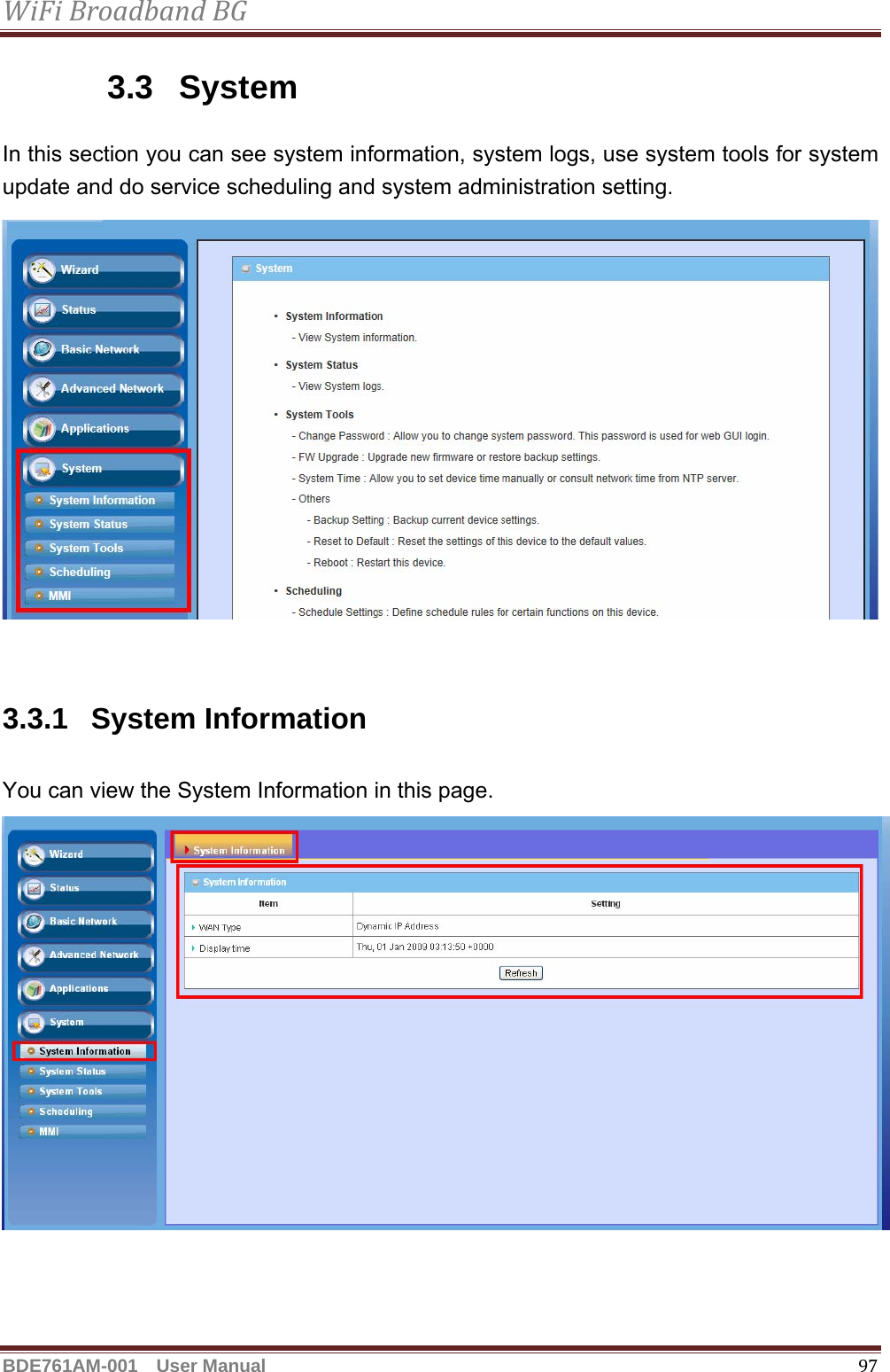 WiFiBroadbandBGBDE761AM-001  User Manual   973.3 System In this section you can see system information, system logs, use system tools for system update and do service scheduling and system administration setting.   3.3.1 System Information You can view the System Information in this page.   