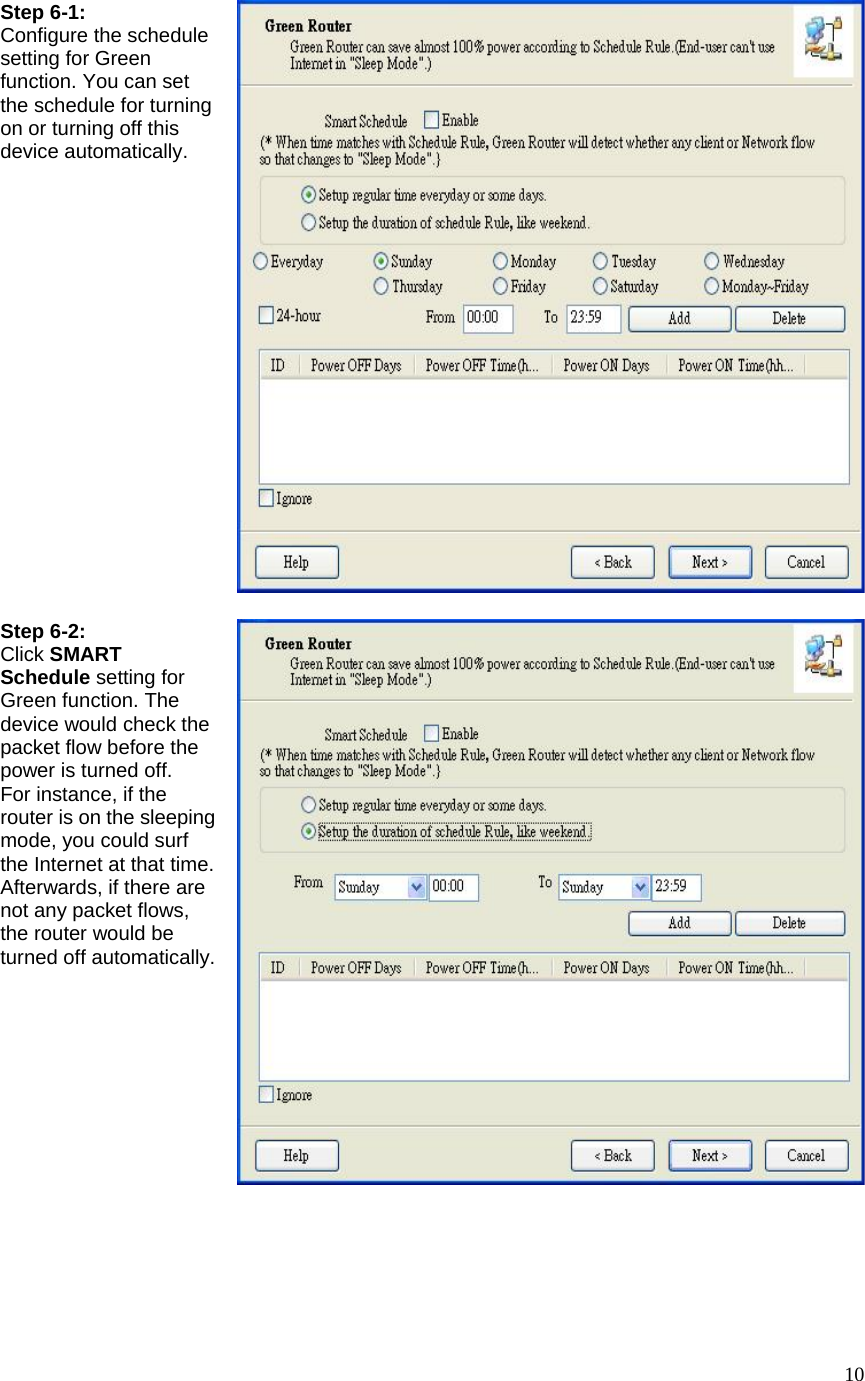  10Step 6-1: Configure the schedule setting for Green function. You can set the schedule for turning on or turning off this device automatically. Step 6-2: Click SMART Schedule setting for Green function. The device would check the packet flow before the power is turned off. For instance, if the router is on the sleeping mode, you could surf the Internet at that time. Afterwards, if there are not any packet flows, the router would be turned off automatically.  