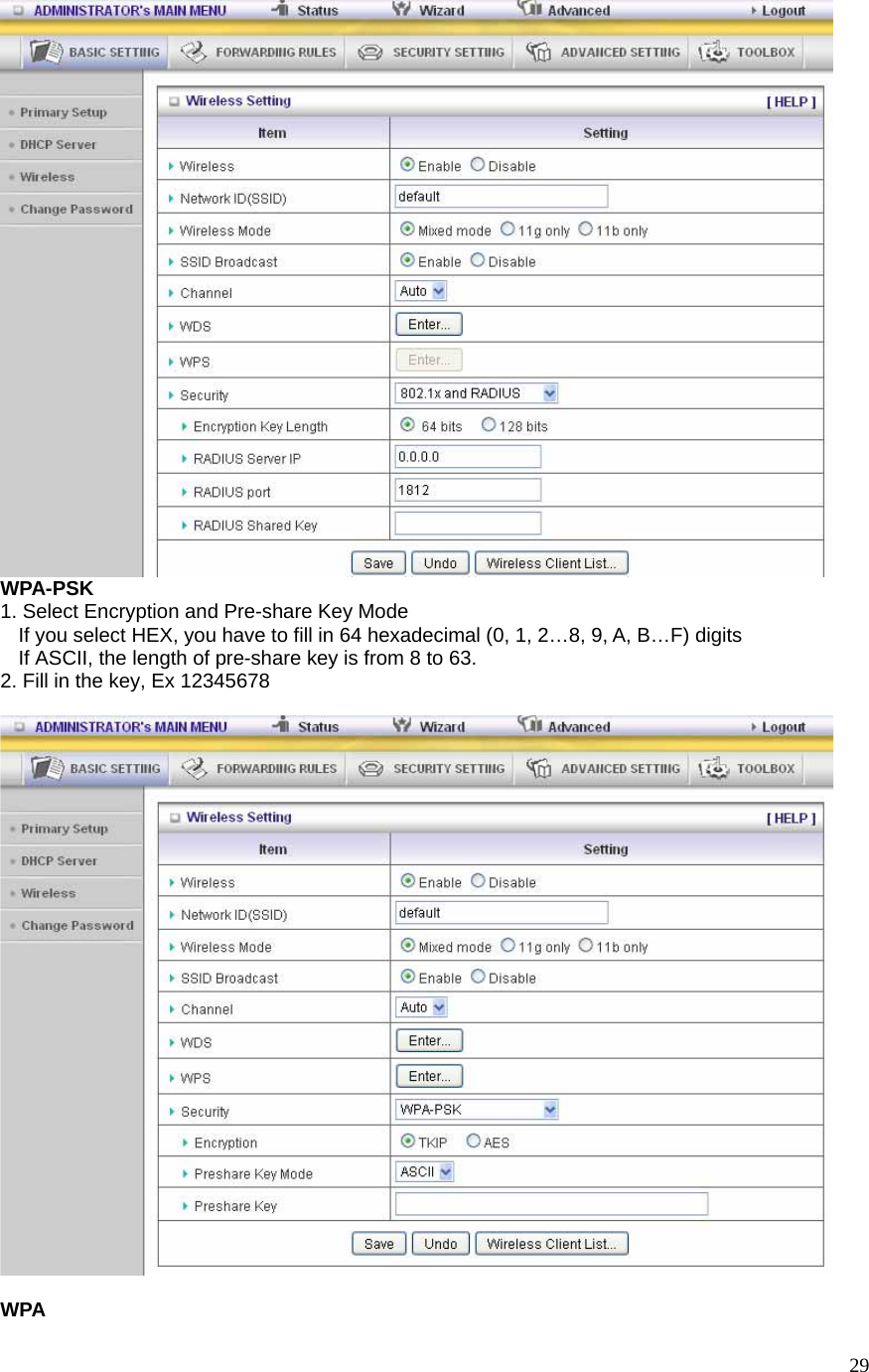  29 WPA-PSK 1. Select Encryption and Pre-share Key Mode If you select HEX, you have to fill in 64 hexadecimal (0, 1, 2…8, 9, A, B…F) digits If ASCII, the length of pre-share key is from 8 to 63. 2. Fill in the key, Ex 12345678    WPA 