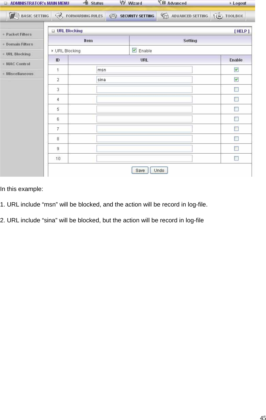  45 In this example: 1. URL include “msn” will be blocked, and the action will be record in log-file. 2. URL include “sina” will be blocked, but the action will be record in log-file 