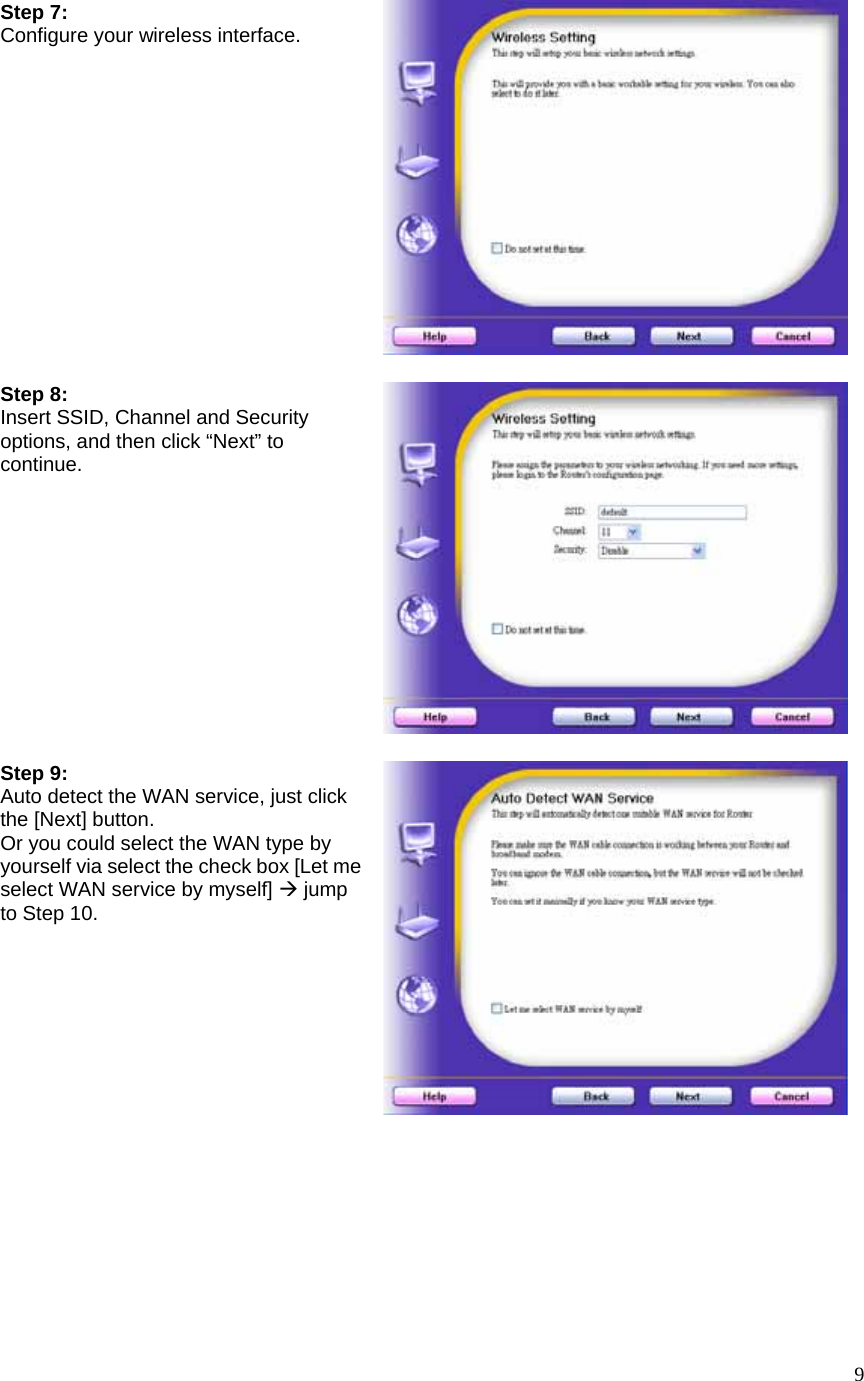  9Step 7: Configure your wireless interface. Step 8: Insert SSID, Channel and Security options, and then click “Next” to continue.  Step 9: Auto detect the WAN service, just click the [Next] button. Or you could select the WAN type by yourself via select the check box [Let me select WAN service by myself] Æ jump to Step 10.     