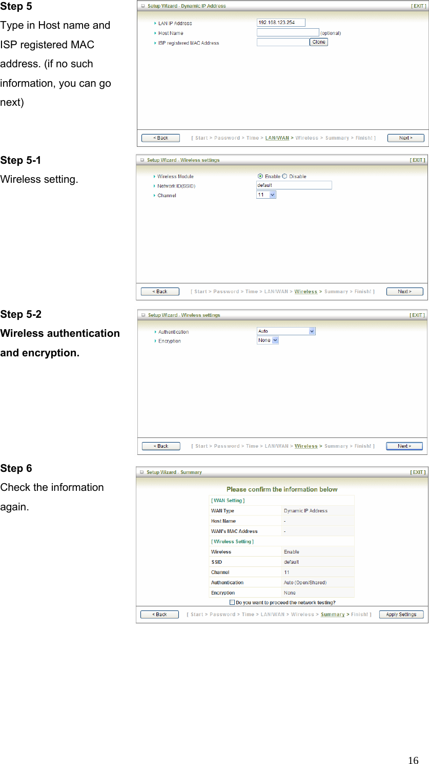  16Step 5   Type in Host name and ISP registered MAC address. (if no such information, you can go next)  Step 5-1 Wireless setting.  Step 5-2 Wireless authentication and encryption. Step 6   Check the information again.    