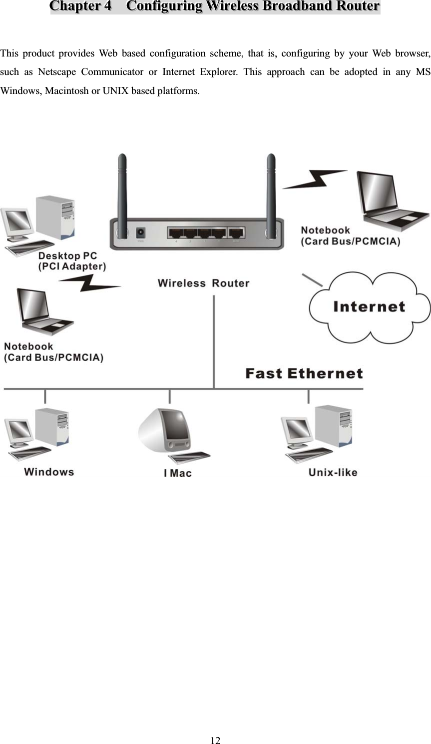 12CCChhhaaapppttteeerrr444CCCooonnnfffiiiggguuurrriiinnngggWWWiiirrreeellleeessssssBBBrrroooaaadddbbbaaannndddRRRooouuuttteeerrrThis product provides Web based configuration scheme, that is, configuring by your Web browser, such as Netscape Communicator or Internet Explorer. This approach can be adopted in any MS Windows, Macintosh or UNIX based platforms. 