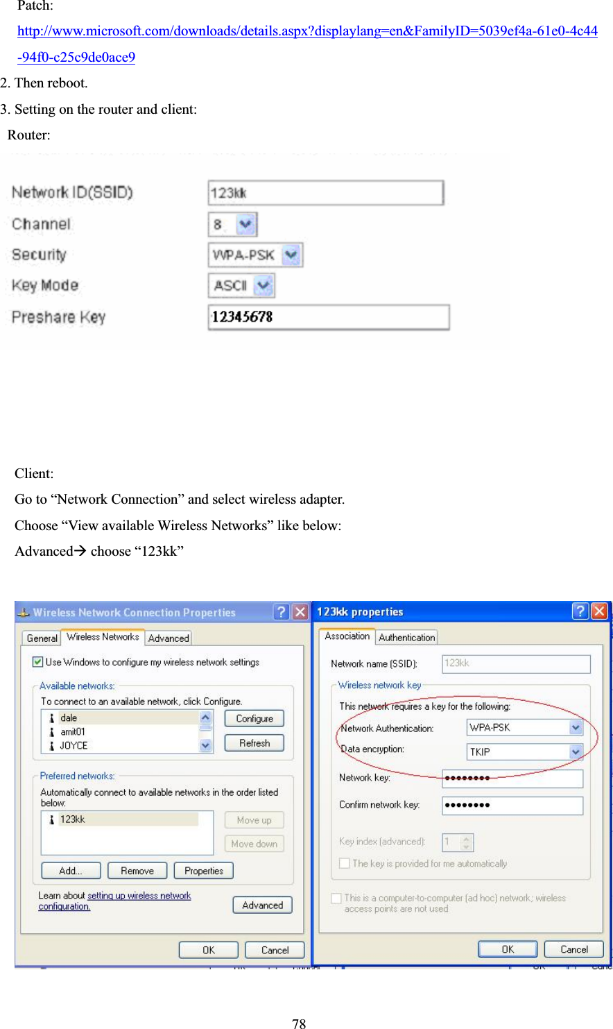 78Patch:http://www.microsoft.com/downloads/details.aspx?displaylang=en&amp;FamilyID=5039ef4a-61e0-4c44-94f0-c25c9de0ace92. Then reboot. 3. Setting on the router and client:  Router: Client: Go to “Network Connection” and select wireless adapter. Choose “View available Wireless Networks” like below: AdvancedÆ choose “123kk” 