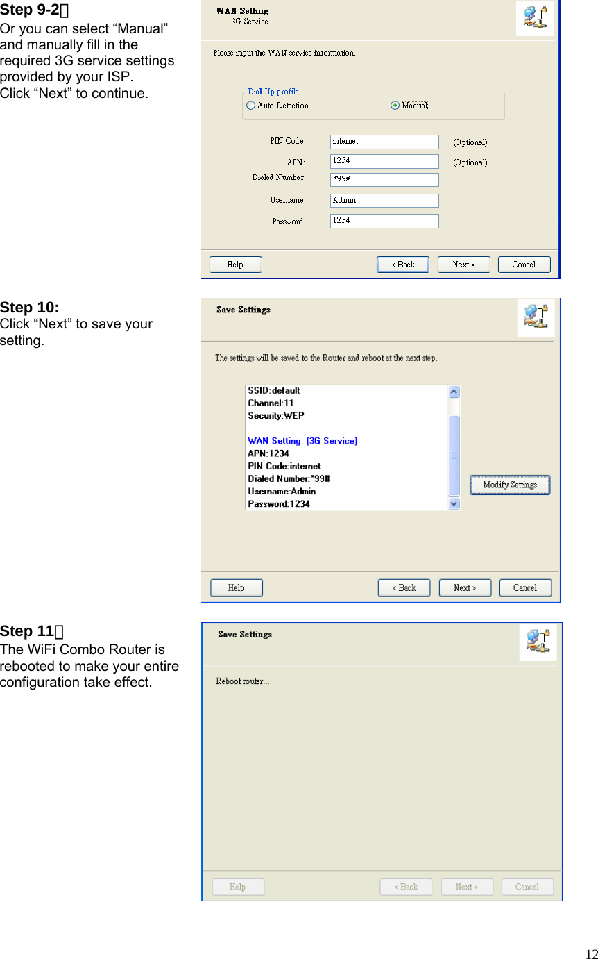  12Step 9-2： Or you can select “Manual” and manually fill in the required 3G service settings provided by your ISP. Click “Next” to continue.    Step 10: Click “Next” to save your setting.   Step 11： The WiFi Combo Router is rebooted to make your entire configuration take effect.     