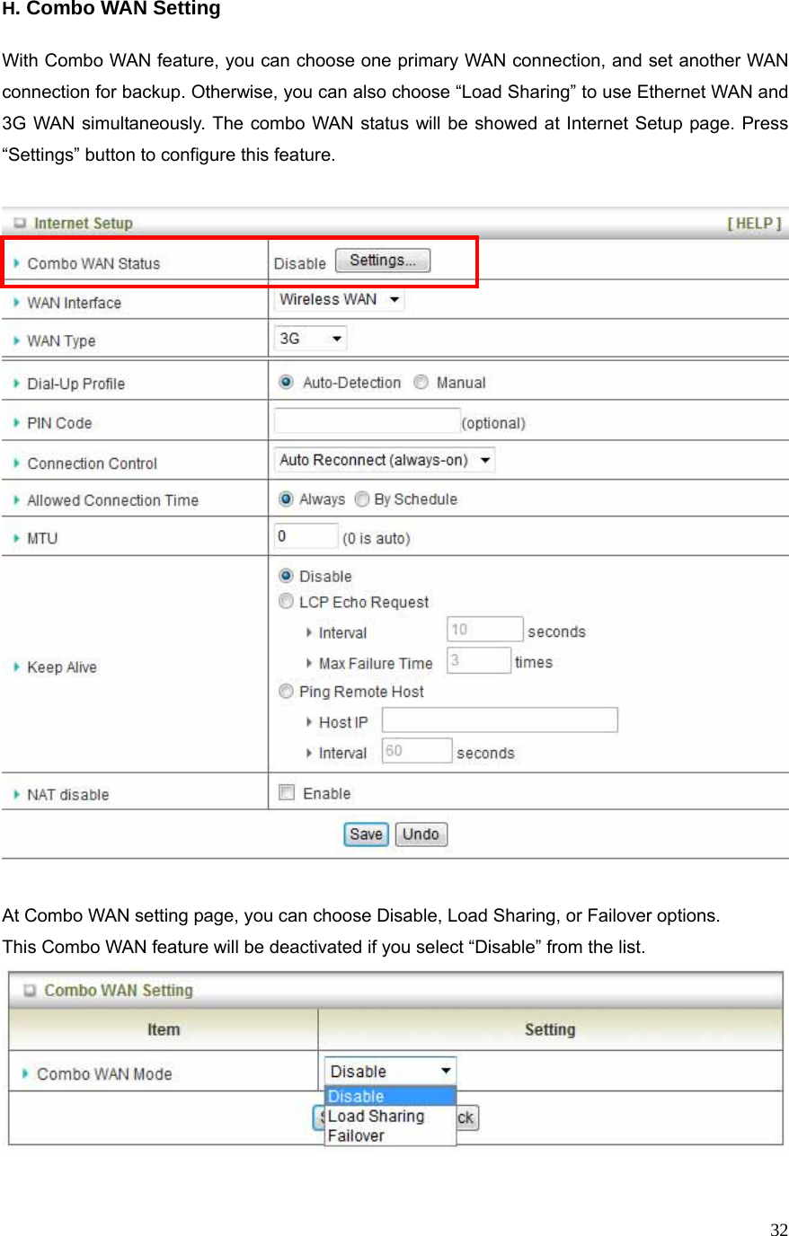  32H. Combo WAN Setting  With Combo WAN feature, you can choose one primary WAN connection, and set another WAN connection for backup. Otherwise, you can also choose “Load Sharing” to use Ethernet WAN and 3G WAN simultaneously. The combo WAN status will be showed at Internet Setup page. Press “Settings” button to configure this feature.    At Combo WAN setting page, you can choose Disable, Load Sharing, or Failover options. This Combo WAN feature will be deactivated if you select “Disable” from the list.   