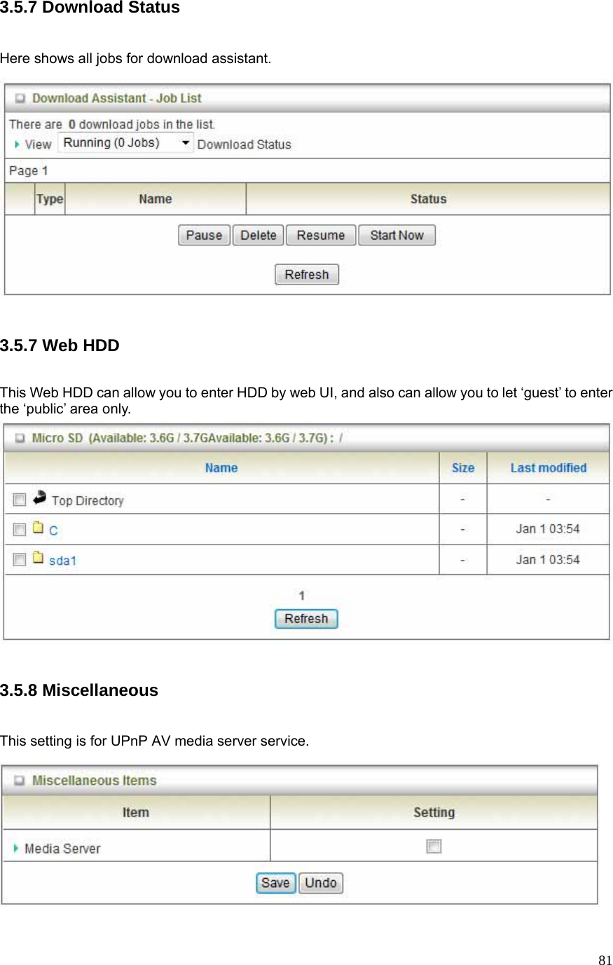  813.5.7 Download Status  Here shows all jobs for download assistant.   3.5.7 Web HDD  This Web HDD can allow you to enter HDD by web UI, and also can allow you to let ‘guest’ to enter the ‘public’ area only.   3.5.8 Miscellaneous  This setting is for UPnP AV media server service.  