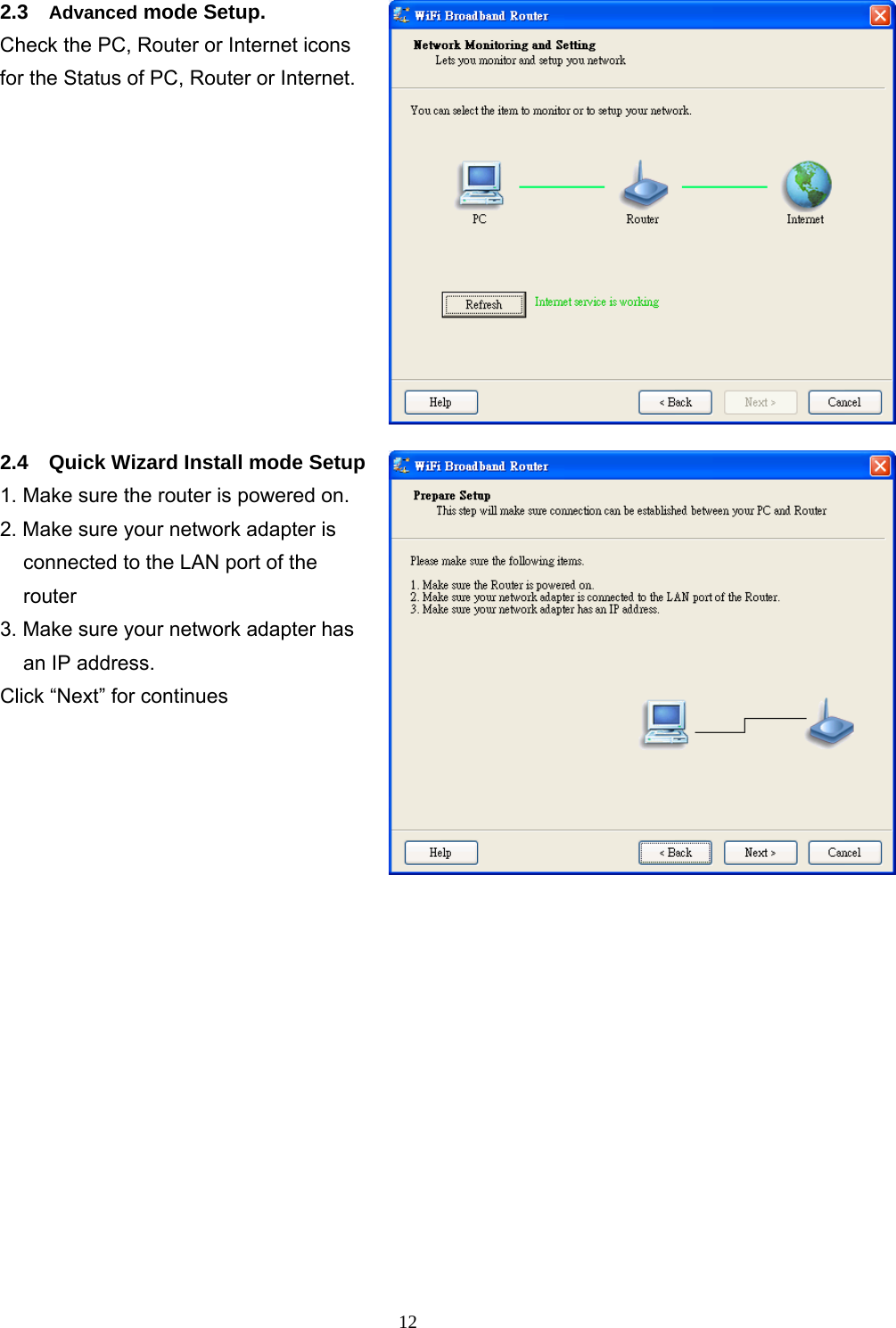  122.3  Advanced mode Setup.   Check the PC, Router or Internet icons for the Status of PC, Router or Internet. 2.4    Quick Wizard Install mode Setup1. Make sure the router is powered on. 2. Make sure your network adapter is connected to the LAN port of the router 3. Make sure your network adapter has an IP address.   Click “Next” for continues   