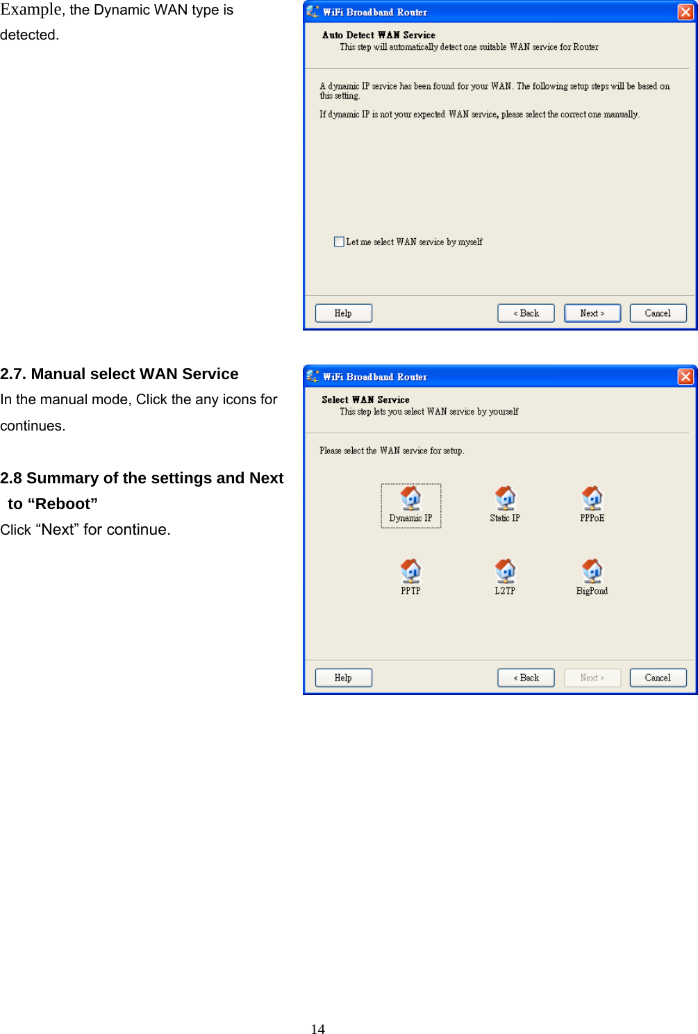  14Example, the Dynamic WAN type is detected.  2.7. Manual select WAN Service In the manual mode, Click the any icons for continues.  2.8 Summary of the settings and Next to “Reboot” Click “Next” for continue.   