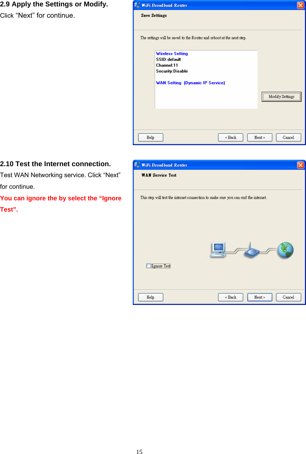  152.9 Apply the Settings or Modify. Click “Next” for continue. 2.10 Test the Internet connection.   Test WAN Networking service. Click “Next” for continue. You can ignore the by select the “Ignore Test”.  