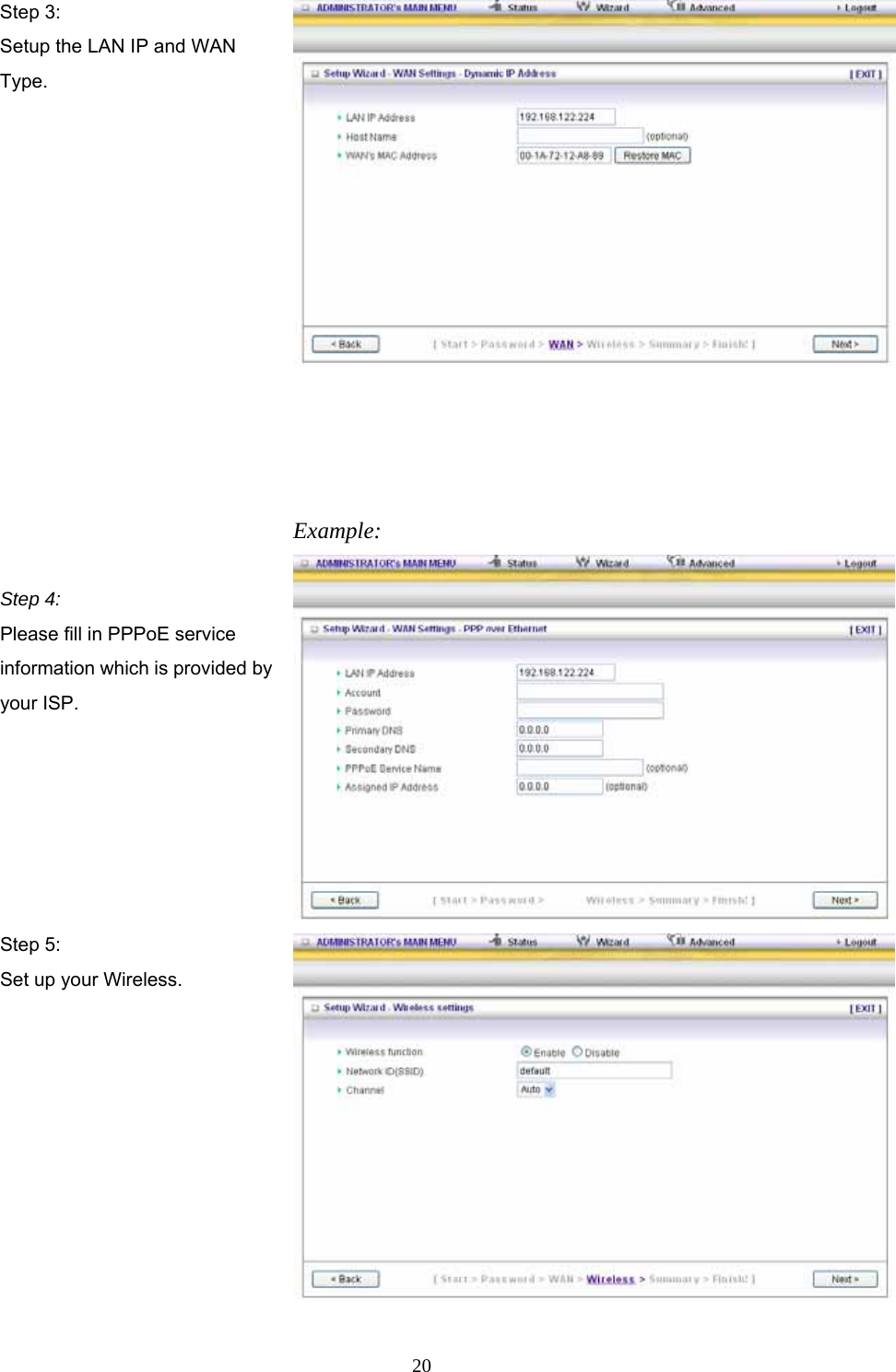  20Step 3: Setup the LAN IP and WAN Type.       Step 4: Please fill in PPPoE service information which is provided by your ISP.    Example: Step 5: Set up your Wireless. 