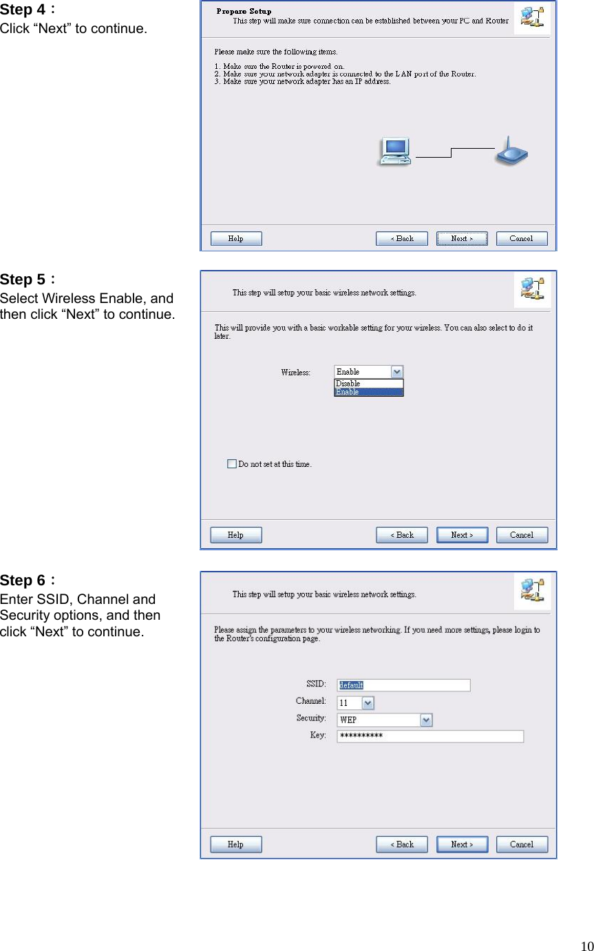  10Step 4： Click “Next” to continue.   Step 5：  Select Wireless Enable, and then click “Next” to continue.   Step 6： Enter SSID, Channel and Security options, and then click “Next” to continue.  